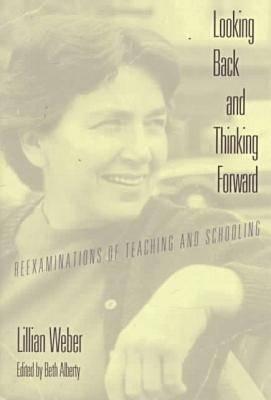 Looking Back and Thinking Forward: Reexaminations of Teaching and Schooling