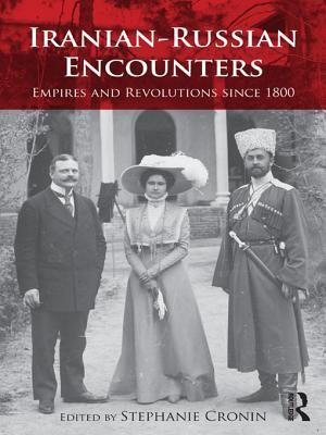 Iranian-Russian Encounters: Empires and Revolutions Since 1800