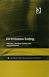 EU Emissions Trading: Initiation, Decision-making and Implementation EU Emissions Trading: Initiation, Decision-making and Implementation