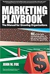 Marketing Playbook: The Manual for Growing Organizations--102 of the Best Marketing Plays to Get Your Sales Team Across the Goal Line Marketing Playbook: The Manual for Growing Organizations--102 of the Best Marketing Plays to Get Your Sales Team Across the Goal Line