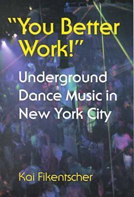 "You Better Work!" Underground Dance Music in New York City