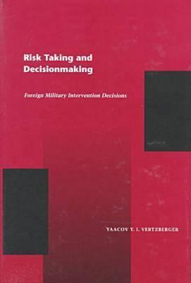 Risk Taking and Decision Making: Foreign Military Intervention Decisions