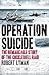 Operation Suicide: The Rema...