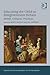 Educating the Child in Enlightenment Britain: Beliefs, Cultures, Practices (Studies in Childhood, 1700 to the Present)