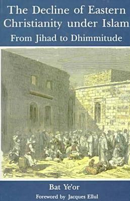 The Decline of Eastern Christianity Under Islam: From Jihad to Dhimmitude : Seventh-Twentieth Century (Paperback)