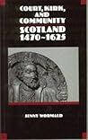 Court, Kirk and Community: Scotland, 1470 - 1625