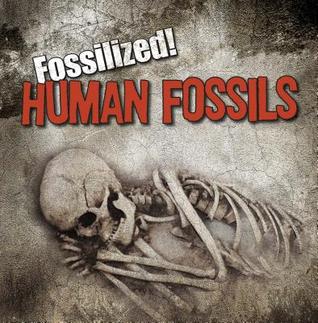 Human Fossils (Fossilized!)