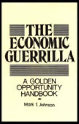 Economic Guerrilla: A Golden Opportunity Handbook