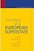 The Idea of a European Superstate: Public Justification and European Integration - New Edition