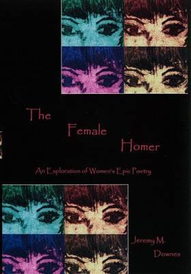 The Female Homer: An Exploration of Women's Epic Poetry