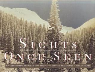 Sights Once Seen: Daguerreotyping Frémont's Last Expedition Through the Rockies (Hardcover)