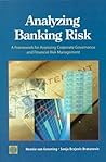 Analyzing Banking Risk: A Framework for Assessing Corporate Governance and Financial Risk Management (World Bank Monograph Series)