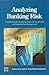 Analyzing Banking Risk: A Framework for Assessing Corporate Governance and Financial Risk Management (World Bank Monograph Series)