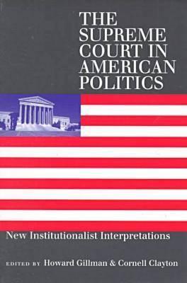 The Supreme Court in American Politics: New Institutionalist Interpretations