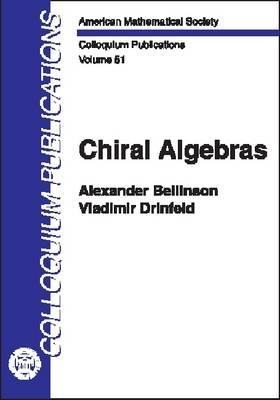 Chiral Algebras (COLLOQUIUM PUBLICATIONS (AMER MATHEMATICAL SOC)vol. 51)