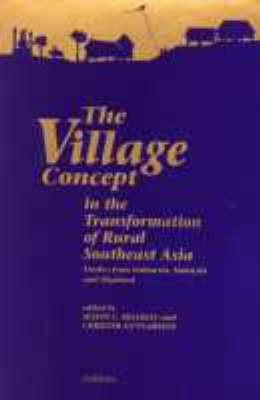 The Village Concept in the Transformation of Rural Southeast Asia: Studies from Indonesia, Malaysia and Thailand (Nordic Institute of Asian Studies)