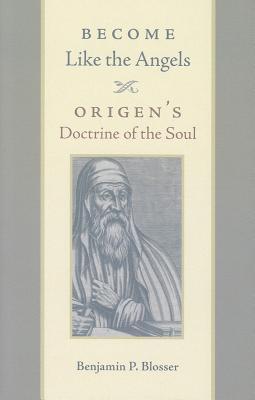 Become Like the Angels: Origen's Doctrine of the Soul