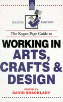 The Kogan Page Guide to Working in Arts, Crafts and Design