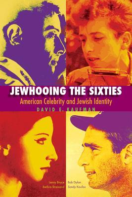 Jewhooing the Sixties: American Celebrity and Jewish Identity (ebook)