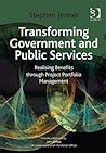 Transforming Government and Public Services: Realising Benefits through Project Portfolio Management