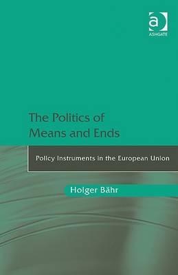 The Politics of Means and Ends: Policy Instruments in the European Union