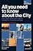 All You Need to Know about the City 2011 by Christopher Stoakes All You Need to Know about the City 2011 by Christopher Stoakes
