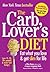 The Carb Lover's Diet. Ellen Kunes & Frances Largeman-Roth