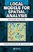 Local Models for Spatial Analysis