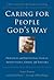 Caring for People God's Way...