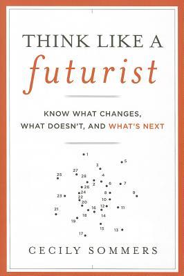 Think Like a Futurist: Know What Changes, What Doesn't, and What's Next (Hardcover)