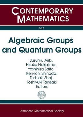 Algebraic Groups and Quantum Groups: International Conference on Representation Theory of Algebraic Groups and Quantum Groups '10 August 2-6, 2010 ... Nagoya, Japan (Contemporary Mathematics)