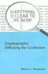 Cryptography: Diffusing the Confusion (Electronic & Electrical Engineering Research Studies. Communications systemS, Techniques, and Applications Series, 5.)