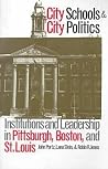City Schools and City Politics: Institutions and Leadership in Pittsburgh, Boston, and St. Louis (Studies in Government and Public Policy)