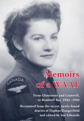 Time of My Life: From WAAF training at Gloucester to RAF Cranwell and RAF Bradwell Bay 1942-43