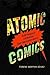 Atomic Comics: Cartoonists Confront the Nuclear World
