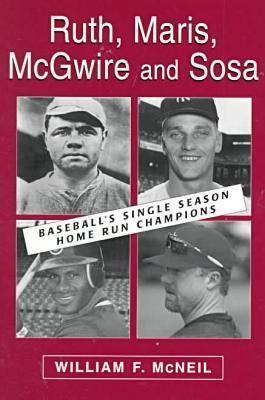 Ruth, Maris, McGwire and Sosa: Baseball's Single Season Home Run Champions