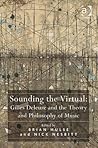 Sounding the Virtual: Gilles Deleuze and the Theory and Philosophy of Music Sounding the Virtual: Gilles Deleuze and the Theory and Philosophy of Music