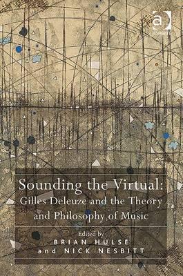 Sounding the Virtual: Gilles Deleuze and the Theory and Philosophy of Music (Hardcover)