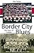 Border City Blues: The Stor...