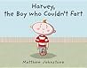 Harvey, the Boy Who Couldn't Fart. by Matthew Johnstone