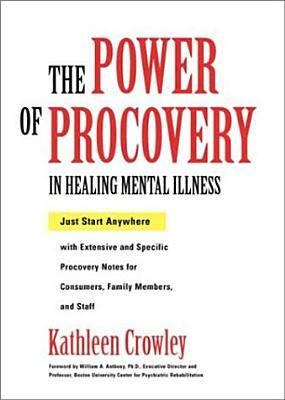 The Power of Procovery in Healing Mental Illness: Just Start Anywhere (Hardcover)