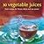 30 Vegetable Juices