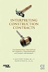 Interpreting Construction Contracts: Fundamental Principles for Contractors, Project Managers, and Contract Administrators Interpreting Construction Contracts: Fundamental Principles for Contractors, Project Managers, and Contract Administrators