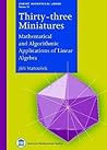 Thirty-three Miniatures: Mathematical and Algorithmic Applications of Linear Algebra (Student Mathematical Library) Thirty-three Miniatures: Mathematical and Algorithmic Applications of Linear Algebra (Student Mathematical Library)