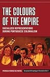 The Colours of the Empire: Racialized Representations during Portuguese Colonialism (European Anthropology in Translation, 4)