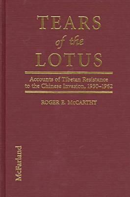 Tears of the Lotus: Accounts of Tibetan Resistance to the Chinese Invasion, 1950-1962 (Hardcover)