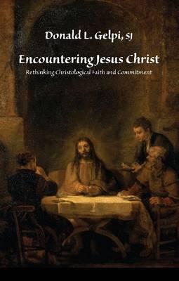 Encountering Jesus Christ: Rethinking Christological Faith and Commitment