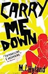 Carry Me Down by M.J. Hyland