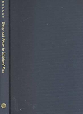 Water and Power in Highland Peru: The Cultural Politics of Irrigation and Development