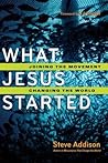 What Jesus Started: Joining the Movement, Changing the World What Jesus Started: Joining the Movement, Changing the World